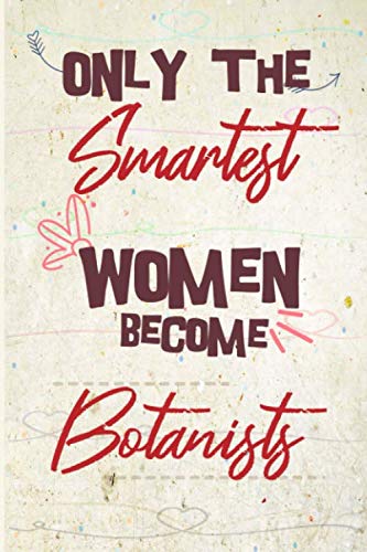 Stock image for Only the smartest women become Botanists: the best gift for the Botanists, 6x9 dimension|140pages, Notebook / Journal / Diary, Notebook Writing . Great Thank You Gift for Women Botanists for sale by Revaluation Books