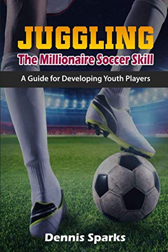 Stock image for Juggling The Millionaire Soccer Skill: A Guide for Developing Youth Players for sale by Revaluation Books