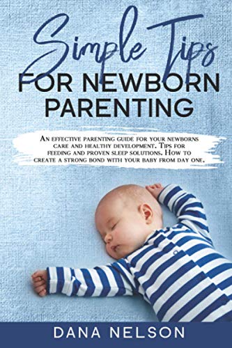 Stock image for Simple Tips for Newborn Parenting: An effective parenting guide for your newborns care and healthy development. Tips for feeding and proven sleep solutions. How to create a strong bond with your baby for sale by Save With Sam