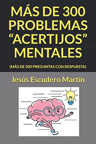 Imagen de archivo de MAS DE 300 PROBLEMAS "ACERTIJOS" MENTALES: (MS DE 500 PREGUNTAS CON RESPUESTA) (Spanish Edition) a la venta por Lucky's Textbooks