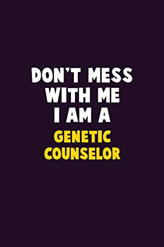 Stock image for Don't Mess With Me, I Am A Genetic counselor: 6X9 Career Pride 120 pages Writing Notebooks for sale by Lucky's Textbooks