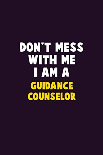 Stock image for Don't Mess With Me, I Am A Guidance Counselor: 6X9 Career Pride 120 pages Writing Notebooks for sale by Lucky's Textbooks