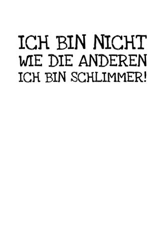 Stock image for Ich Bin Nicht Wie Die Anderen Ich Bin Schlimmer!: Notizbuch Journal Tagebuch 100 linierte Seiten | 6x9 Zoll (ca. DIN A5) for sale by Revaluation Books