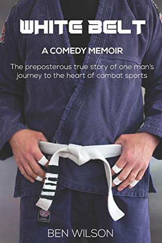 Imagen de archivo de WHITE BELT: The hilarious true story of one ludicrous man  s bid to overcome his demons by competing at Brazilian Jiu-Jitsu a la venta por WorldofBooks