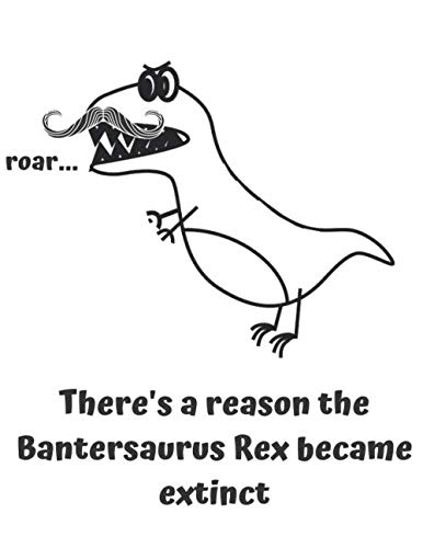 Stock image for theres a reason the Bantersaurus rex became extinct: Bentersaurus Rex notebook for sale by Revaluation Books