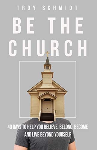 Stock image for Be the Church: 40 DAYS TO HELP YOU BELIEVE, BELONG, BECOME AND LIVE BEYOND YOURSELF for sale by Once Upon A Time Books