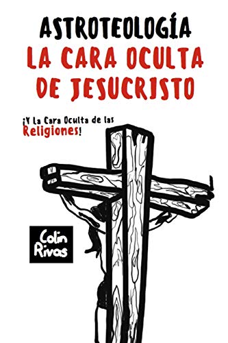 Beispielbild fr ASTROTEOLOGA: LA CARA OCULTA DE JESUCRISTO Y LAS RELIGIONES (Spanish Edition) zum Verkauf von Lucky's Textbooks