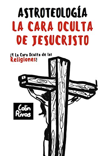 Stock image for ASTROTEOLOGA: LA CARA OCULTA DE JESUCRISTO Y LAS RELIGIONES (Spanish Edition) for sale by Lucky's Textbooks