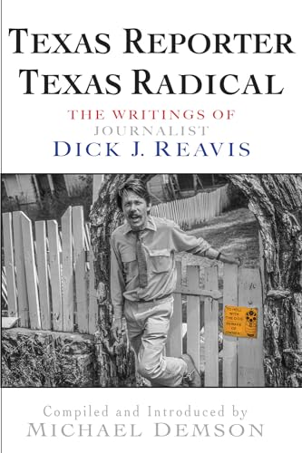 Beispielbild fr Texas Reporter, Texas Radical: The Writings of Journalist Dick J. Reavis zum Verkauf von Star Canyon Books