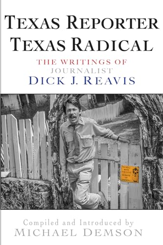Stock image for Texas Reporter, Texas Radical: The Writings of Journalist Dick J. Reavis for sale by Orion Tech