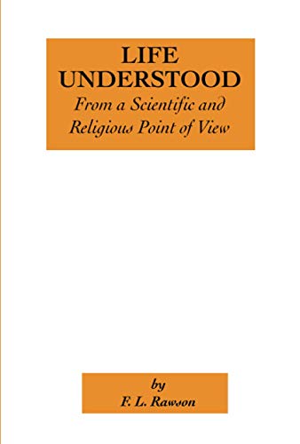 Stock image for Life Understood From a Scientific and Religious Point of View: And the Practical Method of Destroying Sin, Disease, and Death for sale by Books Unplugged