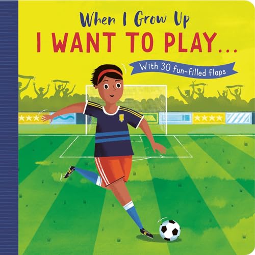 Stock image for When I Grow Up: I Want to Play .: With 30 fun-filled flaps for sale by SecondSale