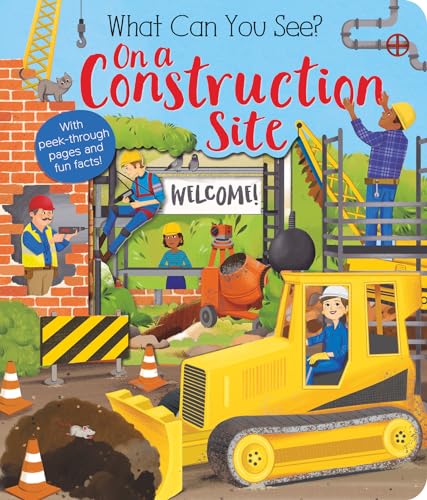 Stock image for What Can You See? on a Construction Site : With Peek-Through Pages and Fun Facts! for sale by Better World Books