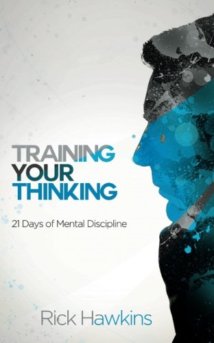 Stock image for Training Your Thinking: 21 Days of Mental Discipline for sale by SecondSale