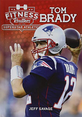 9781680204636: Fitness Routines of Tom Brady (Fitness Routines of Superstar Athletes)