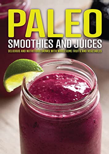 Stock image for Paleo Smoothies and Juices: Delicious and Nutritious Drinks with Wholesome Fruits and Vegetables for sale by SecondSale