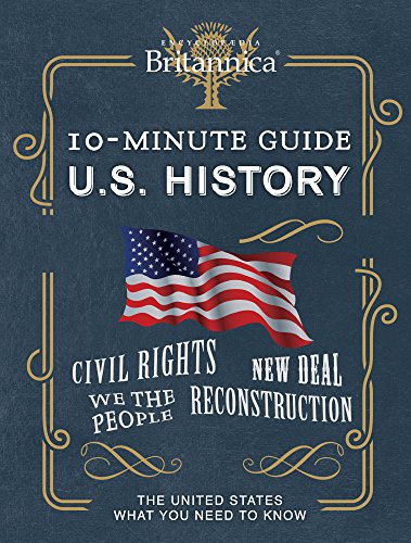 Beispielbild fr Encyclopedia Britannica 10 Minute Guide Us History : The United States What You Need to Know zum Verkauf von Better World Books