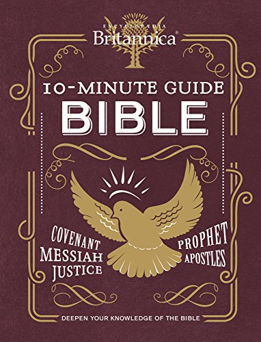 Beispielbild fr Encyclopedia Britannica 10 Minute Guide the Bible : Deepen Your Knowledge of the Culture, History and Geography of the Bible zum Verkauf von Better World Books