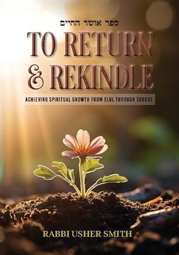 Stock image for To Return and Rekindle: Achieving spiritual growth from Elul through Sukkos for sale by Big River Books