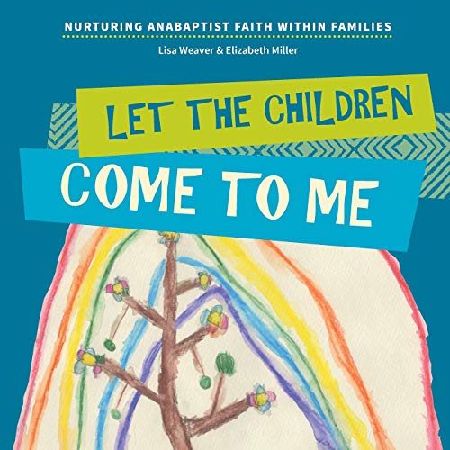 Beispielbild fr Let the Children Come to Me: Nurturing Anabaptist Faith Within Families zum Verkauf von Booksavers of Virginia