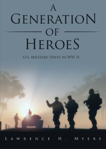 9781680281521: A Generation of Heroes: U.S. Military Units in WW II