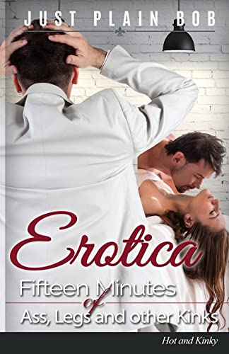 9781680306033: EROTICA: Fifteen Minutes of Ass, Legs and other Kinks: Hot & Kinky