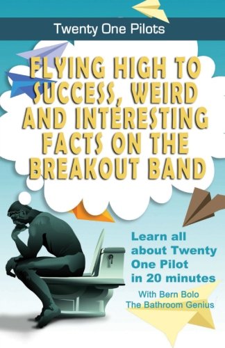 Stock image for Twenty One Pilots: Flying High to Success, Weird and Interesting Facts on the Breakout Band! for sale by Once Upon A Time Books