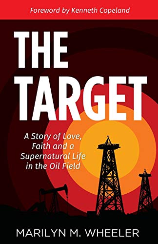 

The Target: A Story of Love, Faith, and a Supernatural Life in the Oil Field