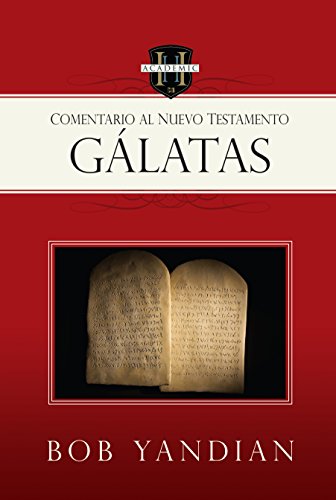 Gálatas: Un Comentario Del Nuevo Testamento (Galatians:a Commentary on the New Testament (Spanish Edition) - Yandian, Bob