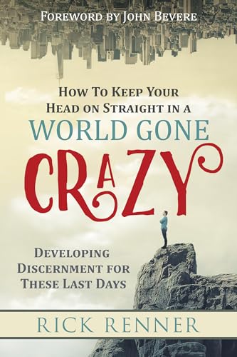 Beispielbild fr How to Keep Your Head on Straight in a World Gone Crazy: Developing Discernment for These Last Days zum Verkauf von Books From California