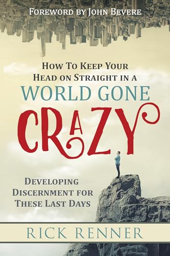 Stock image for How to Keep Your Head on Straight in a World Gone Crazy: Developing Discernment for These Last Days for sale by SecondSale