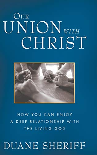 Stock image for Our Union with Christ: How You Can Enjoy a Deep Relationship with the Living God for sale by GF Books, Inc.