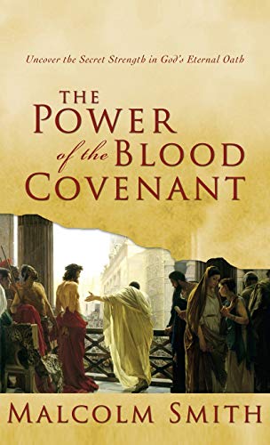 Stock image for The Power of the Blood Covenant: Uncover the Secret Strength in God's Eternal Oath for sale by GF Books, Inc.