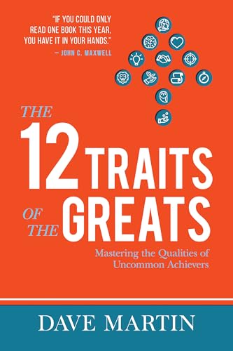 Stock image for The 12 Traits of the Greats: Mastering The Qualities Of Uncommon Achievers for sale by Decluttr