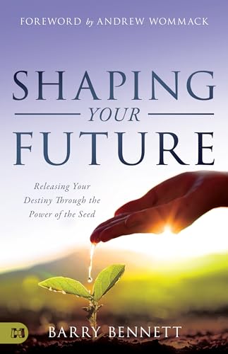 Stock image for Shaping Your Future: Releasing Your Destiny Through the Power of the Seed for sale by -OnTimeBooks-