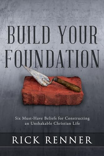 Beispielbild fr Build Your Foundation: Six Must-Have Beliefs for Constructing an Unshakable Christian Life zum Verkauf von BooksRun