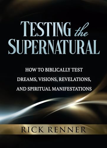 Stock image for Testing the Supernatural: How to Biblically Test Dreams, Visions, Revelations, and Spiritual Manifestations for sale by Goodwill Books