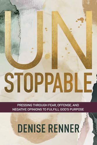 Stock image for Unstoppable: Pressing Through Fear, Offense, and Negative Opinions to Fulfill God's Purpose for sale by Half Price Books Inc.