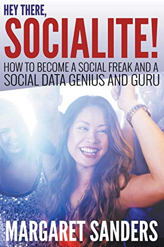 Stock image for Hey There Socialite! How to Become a Social Freak and a Social Data Genius and Guru for sale by Lucky's Textbooks