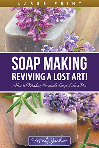 Stock image for Soap Making: Reviving a Lost Art! (Large Print): How to Make Homemade Soap like a Pro for sale by Book Deals