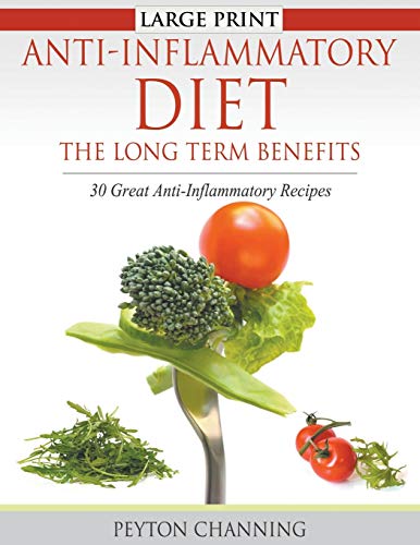 Stock image for AntiInflammatory Diet The Long Term Benefits Large Print 30 Great AntiInflammatory Recipes for sale by PBShop.store US