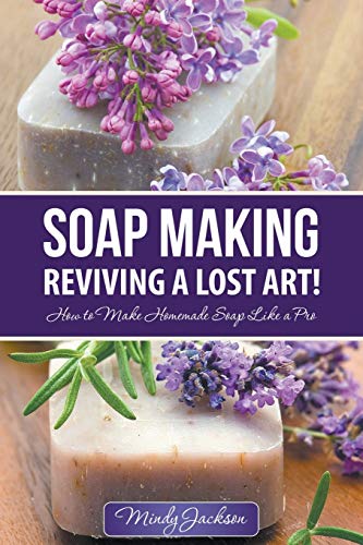 Stock image for Soap Making: Reviving a Lost Art!: How to Make Homemade Soap like a Pro for sale by Books Unplugged