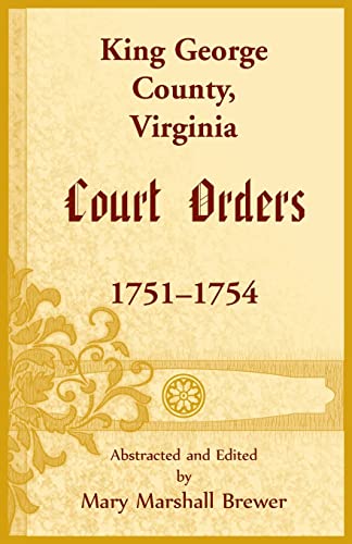 Imagen de archivo de King George County, Virginia Court Orders, 1751-1754 a la venta por GreatBookPrices