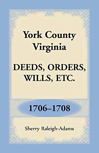 Imagen de archivo de York County, Virginia Deeds, Orders, Wills, Etc., 1706-1708 a la venta por Chiron Media