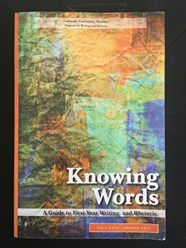 Beispielbild fr Knowing Words - A Guide to First Year Writing and Rhetoric 13th Edition (Colorado University, Boulder Program for Writing and Rhetoric) zum Verkauf von Jenson Books Inc