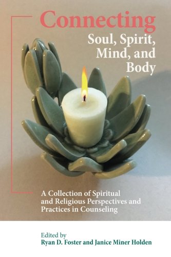 Beispielbild fr Connecting Soul, Spirit, Mind, and Body: A Collection of Spiritual and Religious Perspectives and Practices in Counseling zum Verkauf von HPB-Ruby