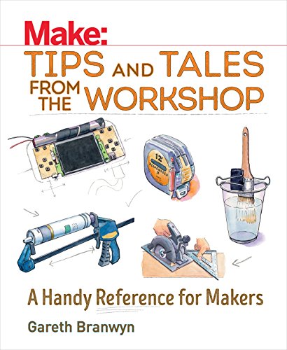 Stock image for Make: Tips and Tales from the Workshop: A Handy Reference for Makers (Make: Technology on Your Time) for sale by Orion Tech