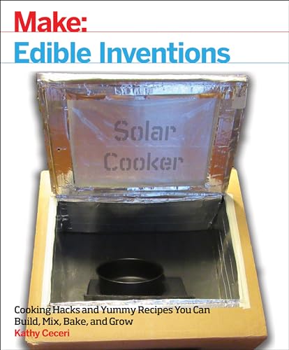 Stock image for Edible Inventions: Cooking Hacks and Yummy Recipes You Can Build, Mix, Bake, and Grow for sale by ThriftBooks-Atlanta