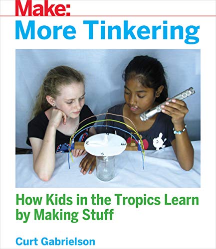 Stock image for More Tinkering: How Kids in the Tropics Learn by Making Stuff for sale by ThriftBooks-Atlanta