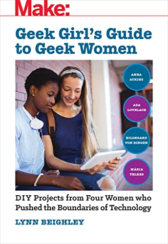 Stock image for Geek Girl's Guide to Geek Women : An Examination of Four Who Pushed the Boundaries of Technology for sale by Better World Books